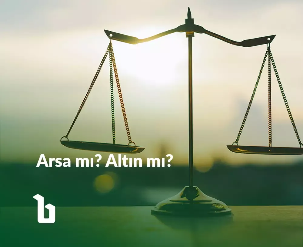 Arsa mı Altın mı Hangisi Değerli Yatırım Tavsiyesi