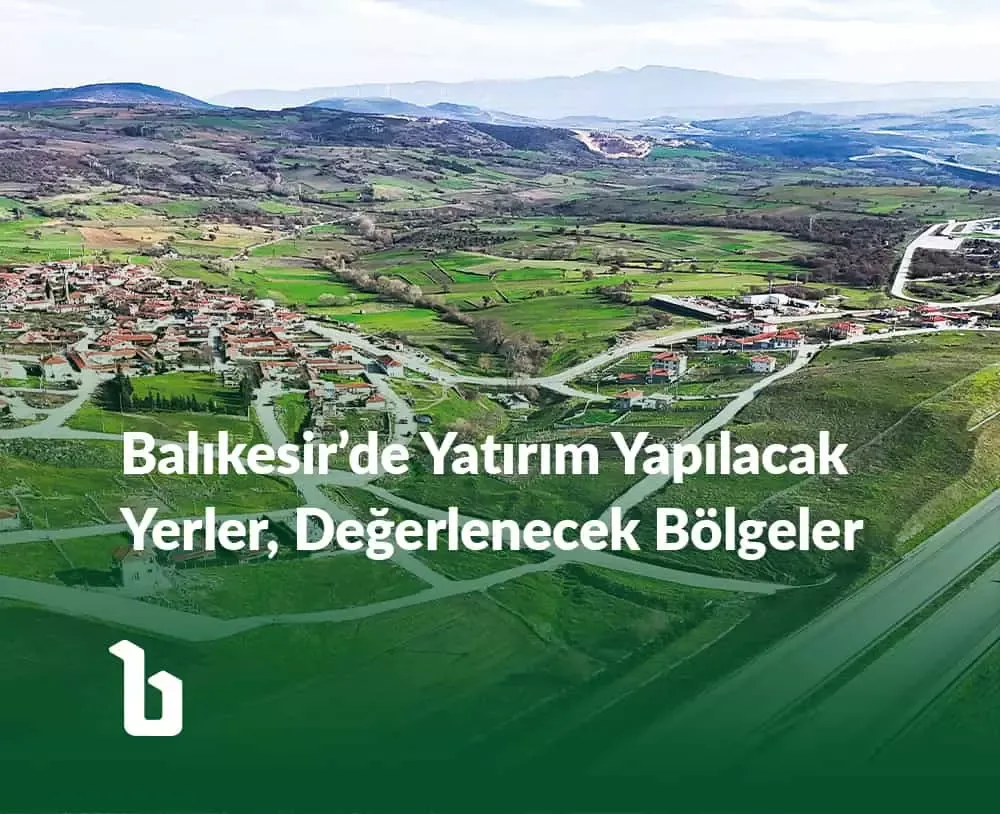 Balıkesir Yatırım Yapılacak Yerler Değerlenecek Bölgeler