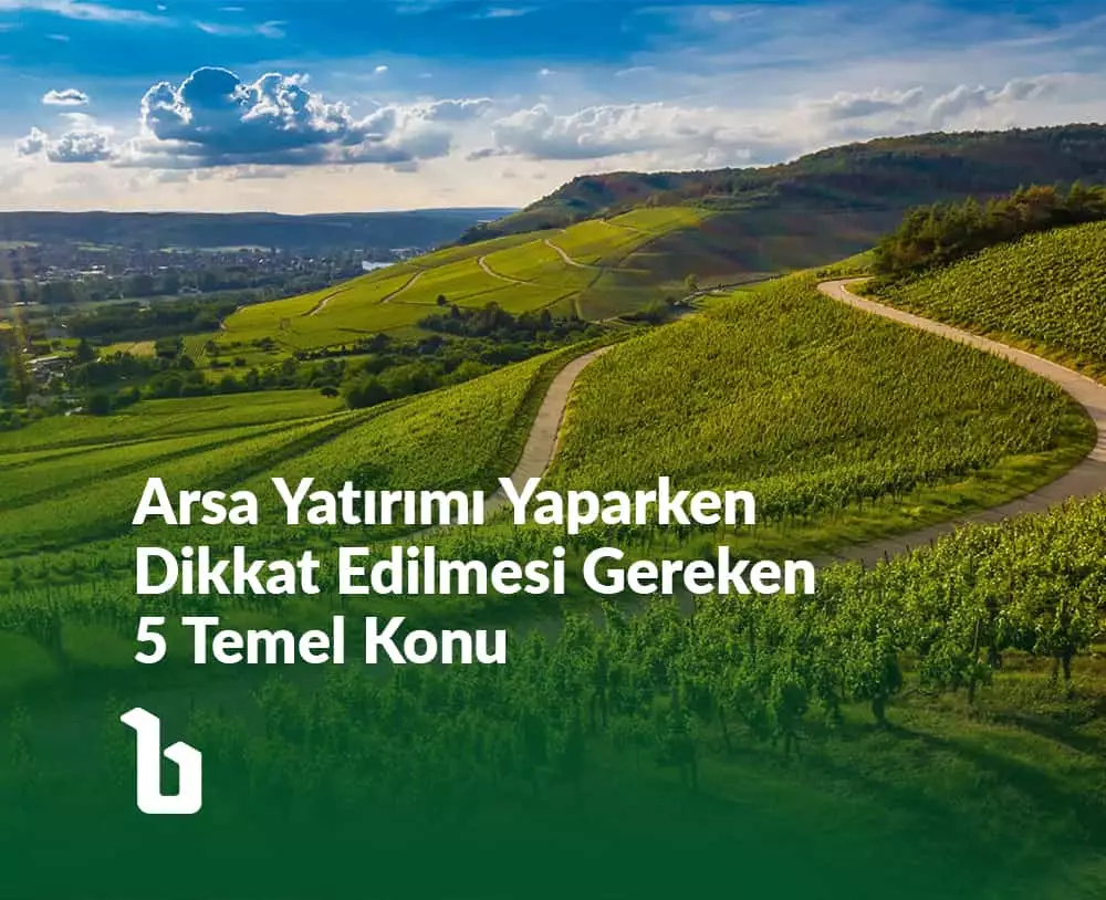 Arsa Yatırımı Yaparken Dikkat Edilmesi Gereken 5 Temel Konu