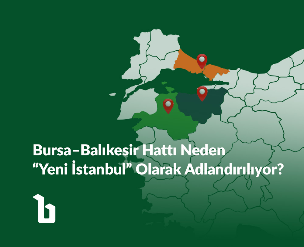 Bursa–Balıkesir Hattı Neden “Yeni İstanbul” Olarak Adlandırılıyor?
