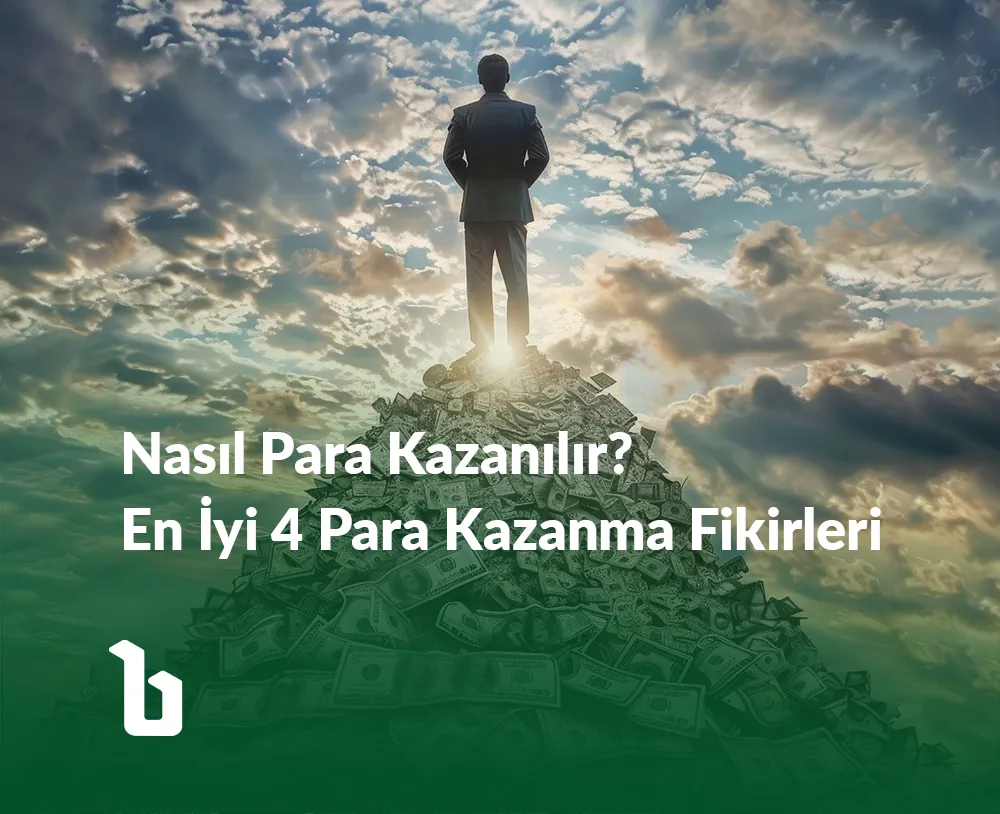 Nasıl Para Kazanılır? En İyi 4 Para Kazanma Fikri