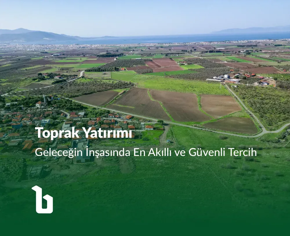 Toprak Yatırımı: Geleceğin İnşasında En Akıllı ve Güvenli Tercih