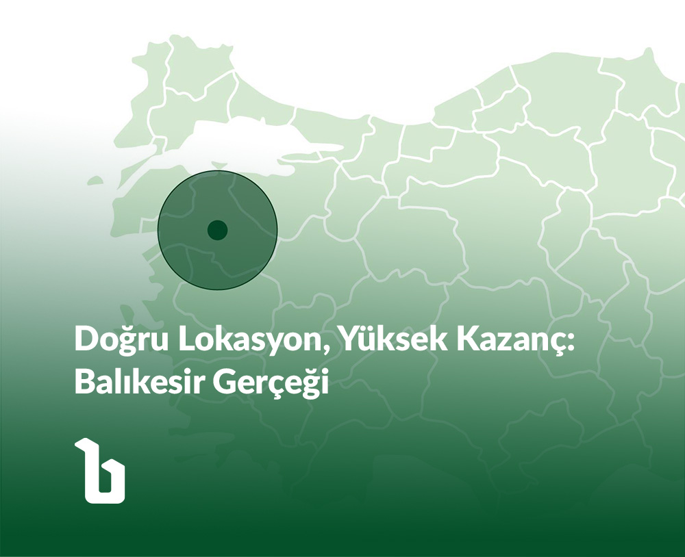 Doğru Lokasyon, Yüksek Kazanç: Balıkesir Gerçeği