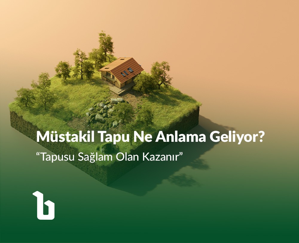  "Tapusu Sağlam Olan Kazanır"        Müstakil Tapu Gerçek Hayatta Ne Anlama Geliyor?