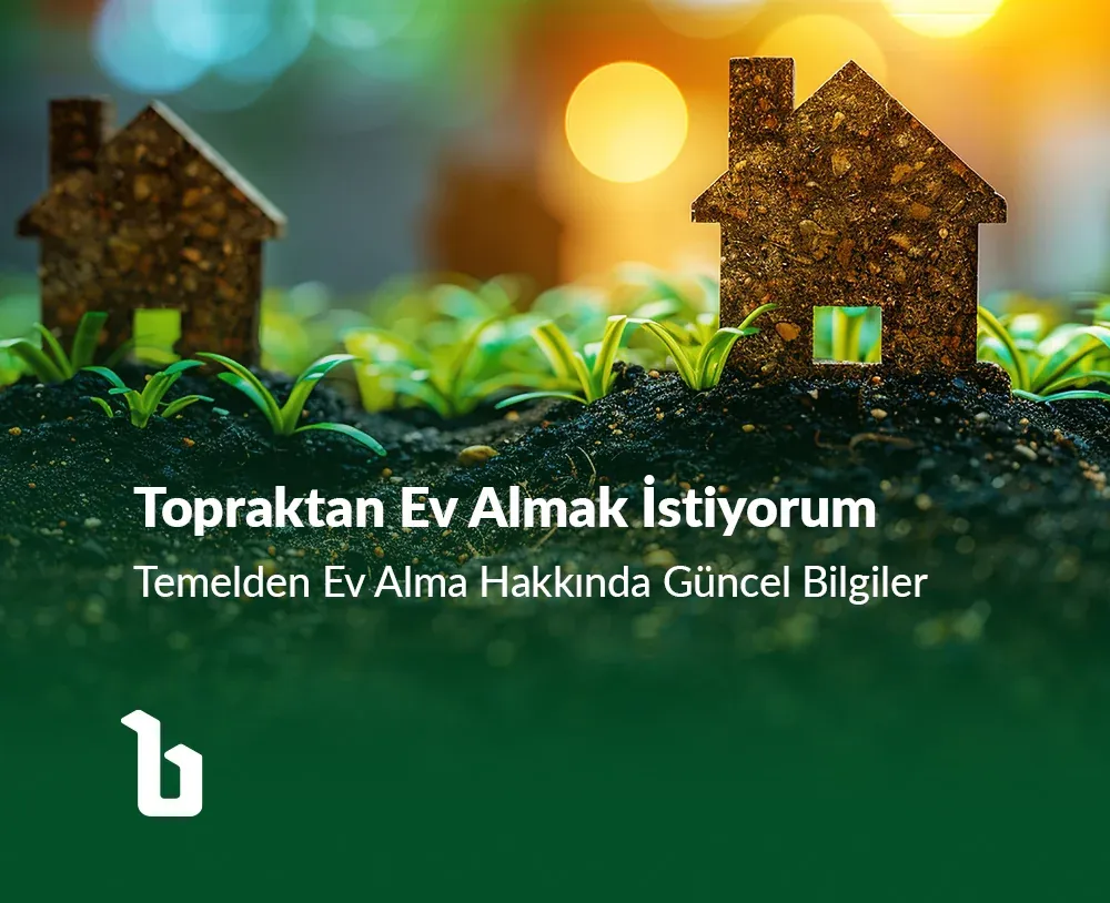 Topraktan Ev Almak İstiyorum - Temelden Ev Almak